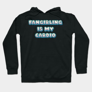 Fangirling is my cardio Hoodie